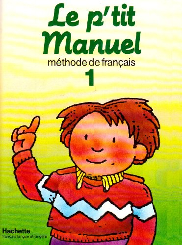 Le P'tit manuel : méthode de français. Vol. 1