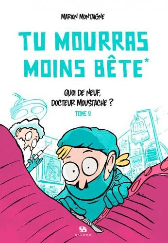 Tu mourras moins bête. Vol. 2. Quoi de neuf, docteur Moustache ?