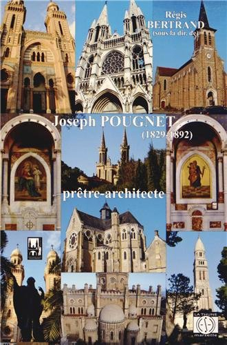 joseph pougnet (1829-1892) prêtre-architecte : ou le moyen age et l'orient revisités