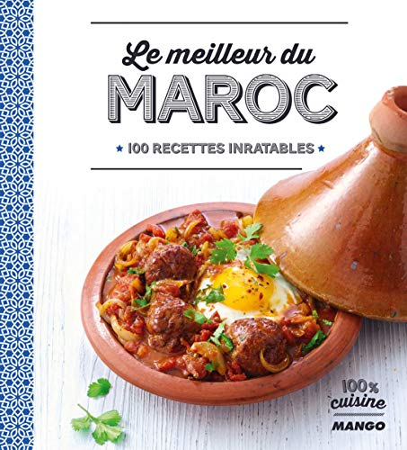 Le meilleur du Maroc : 100 recettes inratables