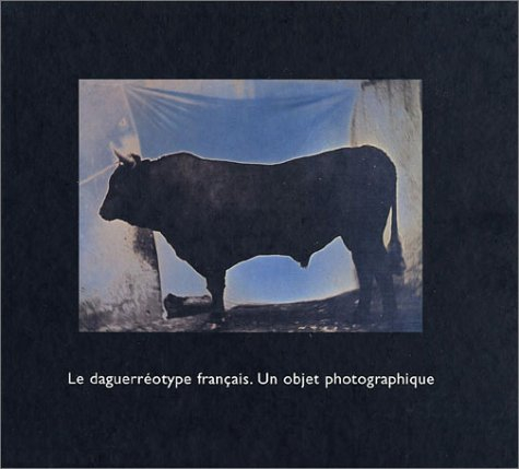 Le daguerréotype français : un objet photographique : exposition, Paris, musée d'Orsay, 13 mai-17 ao