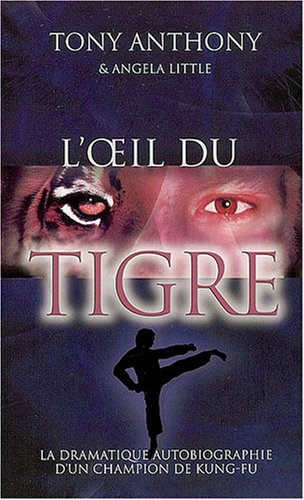 L'oeil du tigre : la dramatique autobiographie d'un champion de kung-fu
