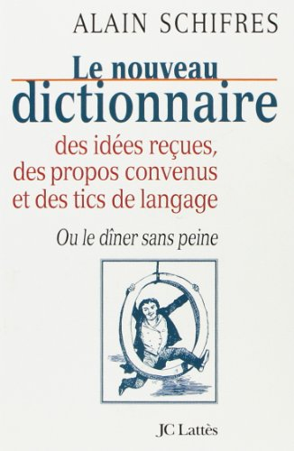 Nouveau dictionnaire des idées reçues, des propos convenus et des tics de langage ou Le dîner sans p