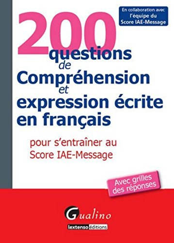 200 questions de compréhension et expression écrite en français pour s'entraîner au Score IAE-Messag