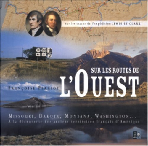 Les routes de l'Ouest : sur les traces de l'expédition Lewis et Clark : Missouri, Dakota, Montana, W
