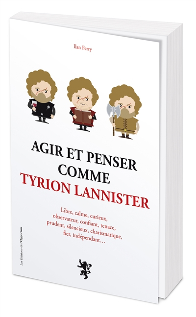 Agir et penser comme Tyrion Lannister : libre, calme, curieux, observateur, confiant, tenace, pruden