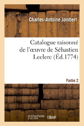 Catalogue raisonné de l'oeuvre de Sébastien Leclerc. Partie 2