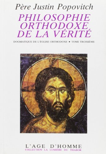 Philosophie orthodoxe de la vérité : dogmatique de l'Eglise orthodoxe. Vol. 3