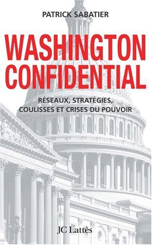 Washington confidential : réseaux, stratégies, coulisses et crises du pouvoir