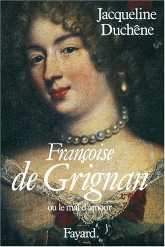 Françoise de Grignan ou le Mal d'amour
