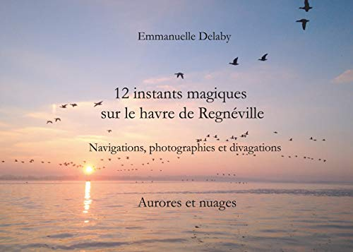 12 instants magiques sur Le Havre de Règneville: Aurores et nuages