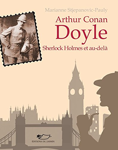 Arthur Conan Doyle : Sherlock Holmes et au-delà