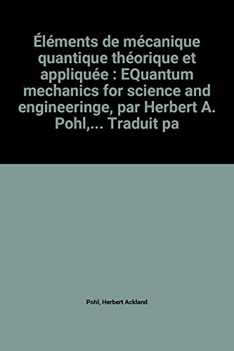 Éléments de mécanique quantique théorique et appliquée : equantum mechanics for science and engineer