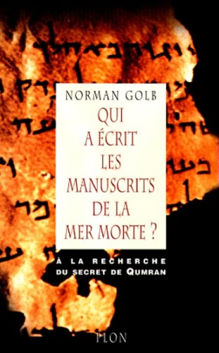 Qui a écrit les manuscrits de la mer Morte ? : à la recherche du secret Qumran