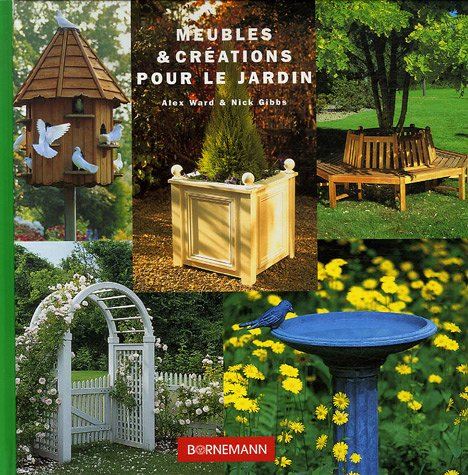 Meubles & créations pour le jardin : 20 réalisations faciles pour embellir votre jardin