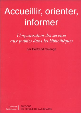 accueillir, orienter, informer. l'organisation des services aux publics dans les bibliothèques