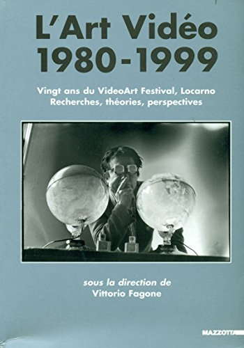 L'art vidéo, 1980-1999 : 20 ans du Videoart festival de Locarno : recherches, théories, perspectives