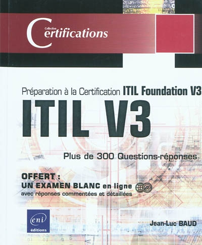 ITIL V3 : préparation à la certification ITIL Foundation V3 : plus de 300 questions-réponses