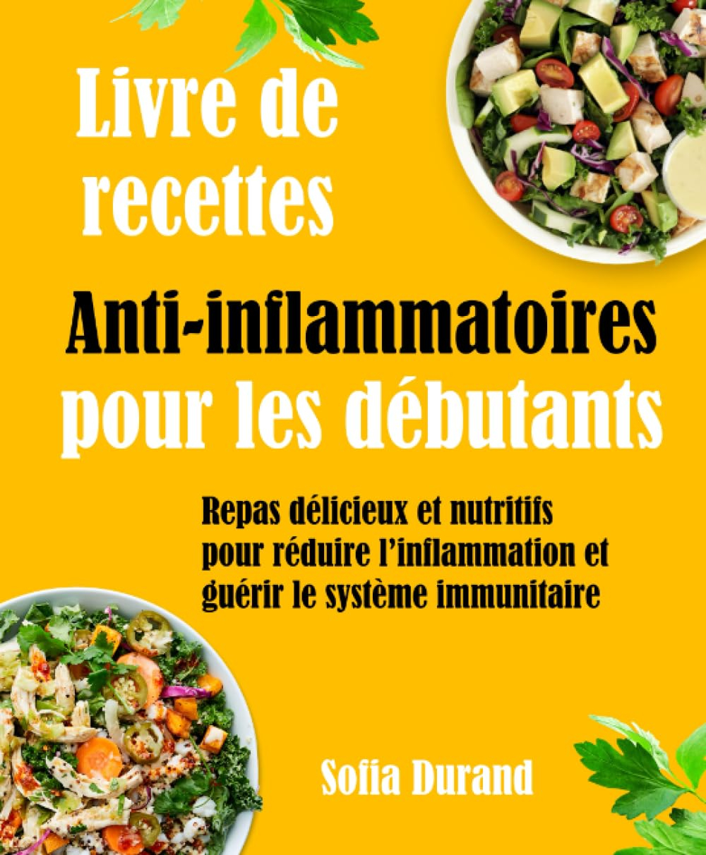 Livre de recettes Anti-inflammatoires pour les débutants: Repas délicieux et nutritifs pour réduire 