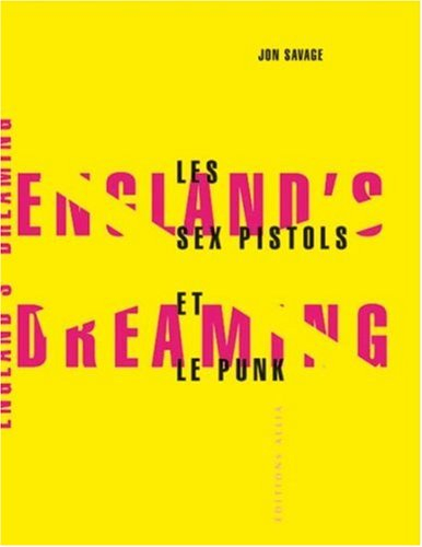 England's dreaming : les Sex Pistols et le mouvement punk