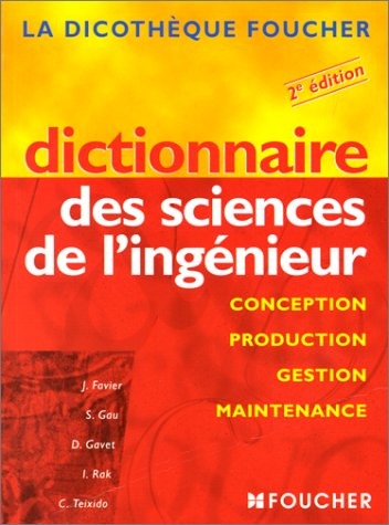 Dictionnaire des sciences de l'ingénieur : conception, production, gestion, maintenance, (concepts e