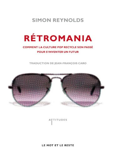 Retromania : comment la culture pop recycle son passé pour s'inventer un futur