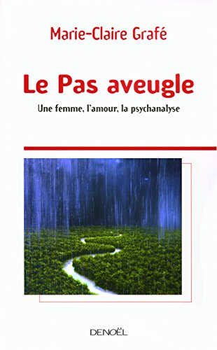 Le pas aveugle : une femme, l'amour, la psychanalyse