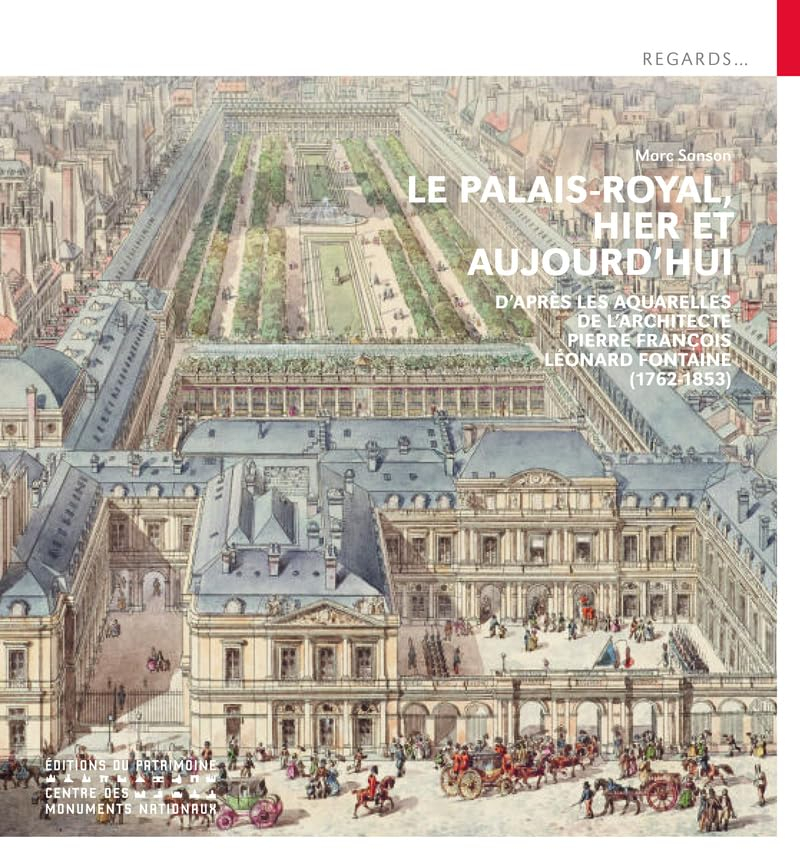 Le Palais-Royal, hier et aujourd'hui : d'après les aquarelles de l'architecte Pierre François Léonar