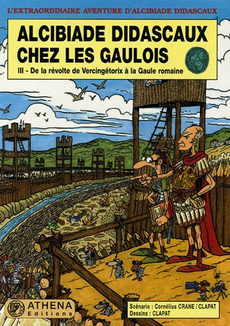 Alcibiade Didascaux chez les Gaulois. Vol. 3. De la révolte de Vercingétorix à la Gaule romaine