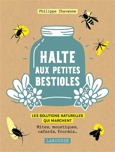 Halte aux petites bestioles : les solutions naturelles qui marchent : mites, moustiques, cafards, fo