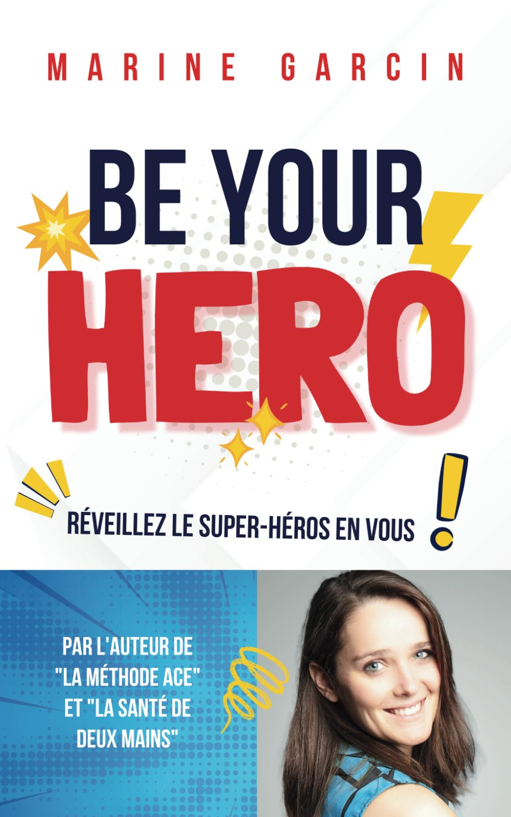 BE YOUR HERO: Réveillez le super-héros en vous ! - Gagner confiance en soi - Réaliser ses rêves - De