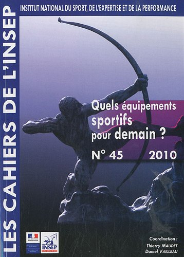 Cahiers de l'Insep (Les), n° 45. Quels équipements sportifs pour demain ?