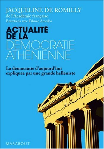 Actualité de la démocratie athénienne : la démocratie d'aujourd'hui expliquée par une grande helléni