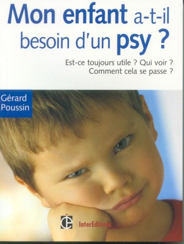 Mon enfant a-t-il besoin d'un psychologue ? : est-ce toujours utile ? qui voir ? quand ? : toutes le