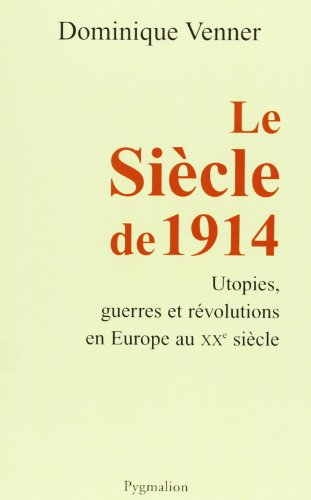 Le siècle de 1914 : utopies, guerres et révolutions en Europe au XXe siècle