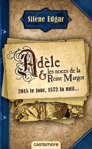 Adèle & les noces de la reine Margot : 2015 le jour, 1572 la nuit...