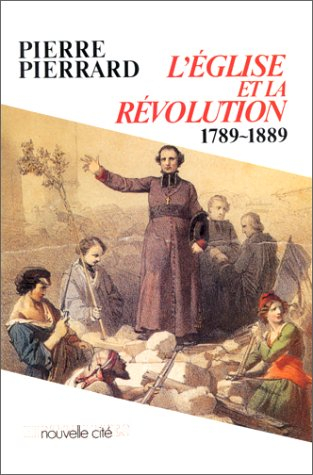 L'Eglise et la Révolution : 1789-1889