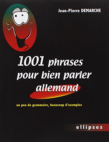 1.001 phrases pour bien parler allemand : un peu de grammaire, beaucoup d'exemples