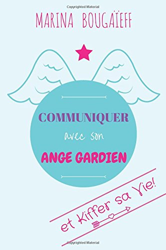 Communiquer avec son ange gardien & kiffer sa vie