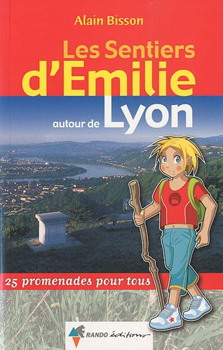 Les sentiers d'Emilie autour de Lyon : 25 promenades pour tous