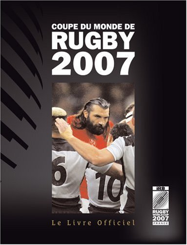 Coupe du monde de rugby 2007 : le livre officiel