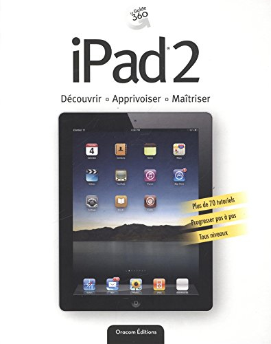 iPad2 : découvrir, apprivoiser, maîtriser