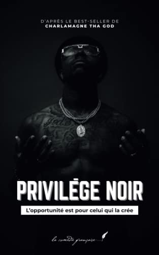 Privilège noir: L?opportunité est pour celui qui la crée | D?après le best-seller de Charlamagne Tha