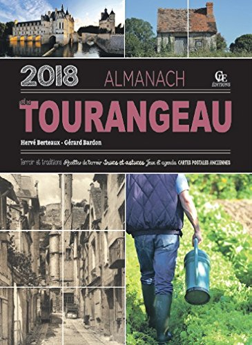 Almanach du Tourangeau 2018 : terroir et traditions, recettes de terroir, trucs et astuces, jeux et