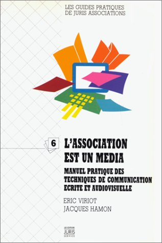 L'Association est un média : manuel pratique des techniques de communication écrite et audiovisuelle