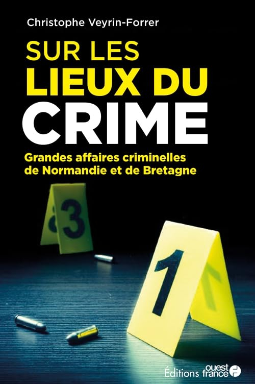 Sur les lieux du crime : grandes affaires criminelles de Normandie et de Bretagne