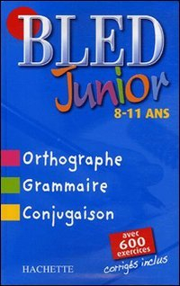 Bled junior, 8-11 ans : orthographe, grammaire, conjugaison