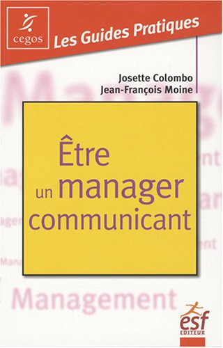 Etre un manager communicant : pratique de la communication managériale