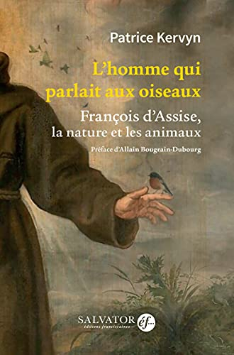 L'homme qui parlait aux oiseaux : François d'Assise, la nature et les animaux