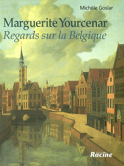 Marguerite Yourcenar : regards sur la Belgique